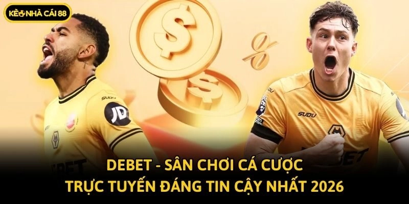 Debet – Sân Chơi Cá Cược Trực Tuyến Đáng Tin Cậy Nhất 2026