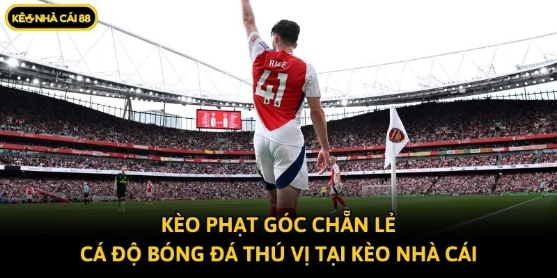 Kèo Phạt Góc Chẵn Lẻ - Cá Độ Bóng Đá Thú Vị Tại Kèo Nhà Cái