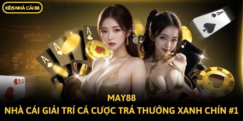 May88 – Nhà Cái Giải Trí Cá Cược Trả Thưởng Xanh Chín #1