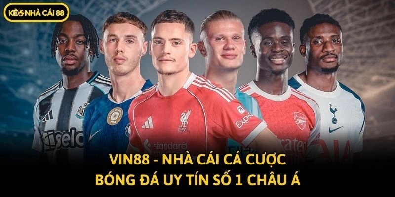 Vin88 – Nhà Cái Cá Cược Bóng Đá Uy Tín Số 1 Châu Á